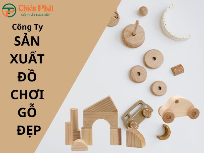Công ty sản xuất đồ chơi gỗ đẹp