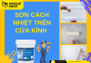 Sơn cách nhiệt trên cửa kính – Giải pháp tiết kiệm năng lượng hiệu quả từ Kingcatpaint